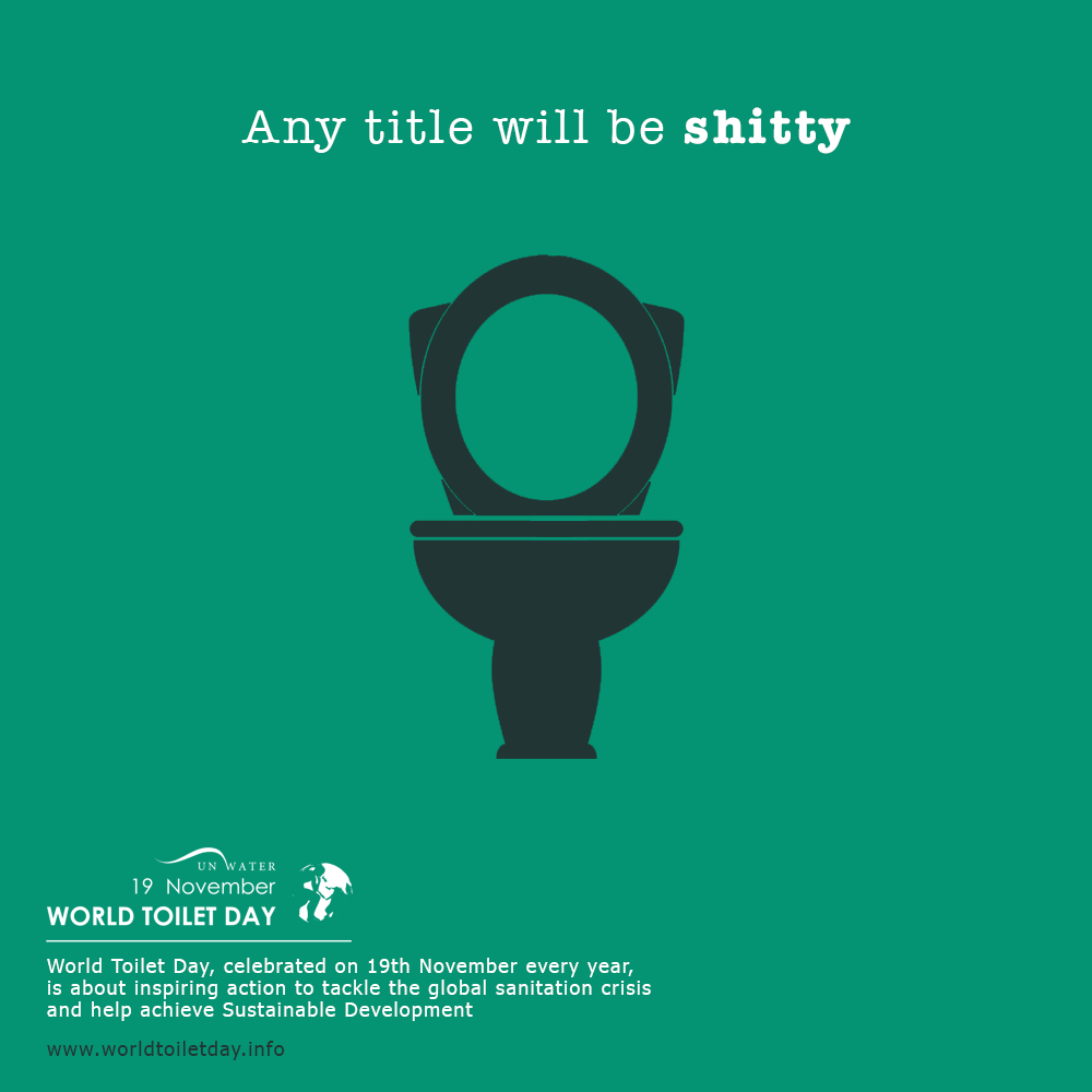 Print Ad: United Nations World Toilet Day: Any Title Will Be Shitty